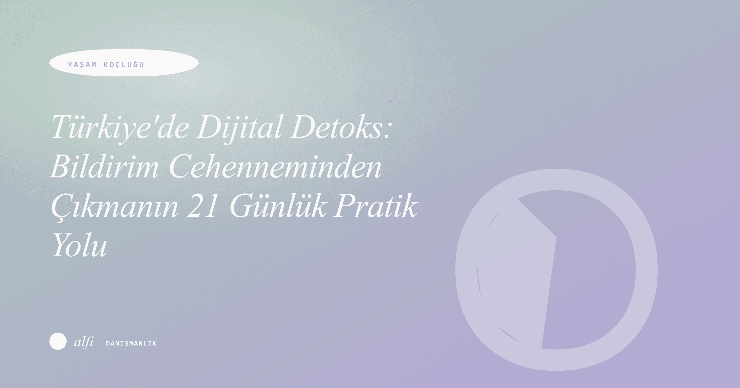 Türkiye'de Dijital Detoks: Bildirim Cehenneminden Çıkmanın 21 Günlük Pratik Yolu