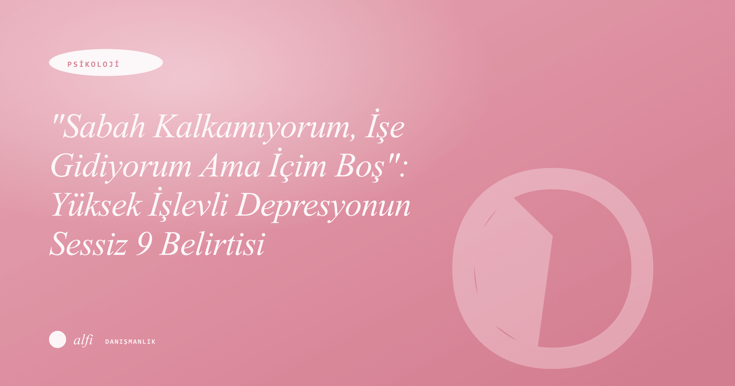 "Sabah Kalkamıyorum, İşe Gidiyorum Ama İçim Boş": Yüksek İşlevli Depresyonun Sessiz 9 Belirtisi