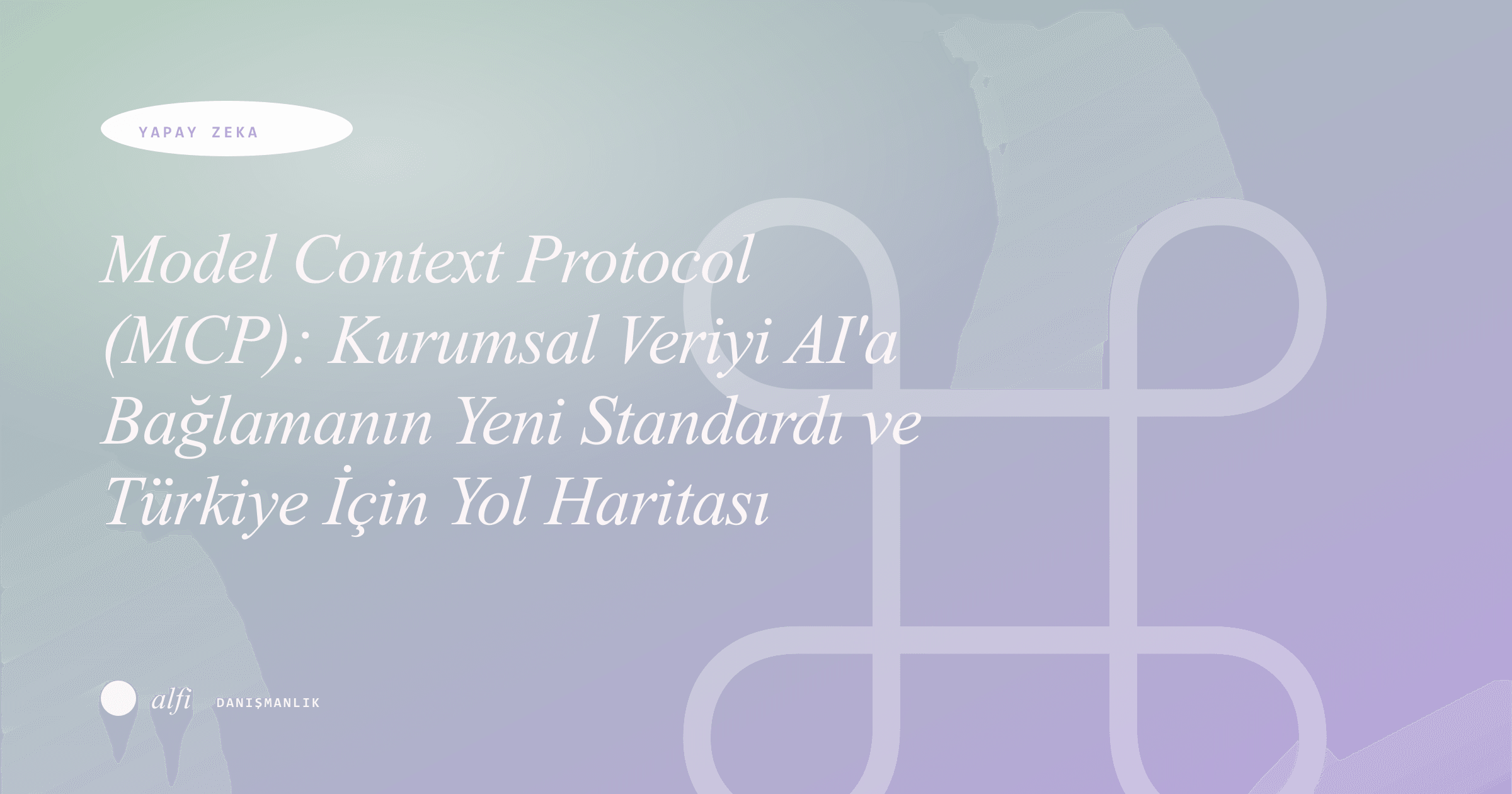 Model Context Protocol (MCP): Kurumsal Veriyi AI'a Bağlamanın Yeni Standardı ve Türkiye İçin Yol Haritası